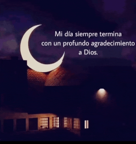 a picture of a crescent moon with the words " mi dia siempre termina con un profundo agradecimiento a dios " written below it