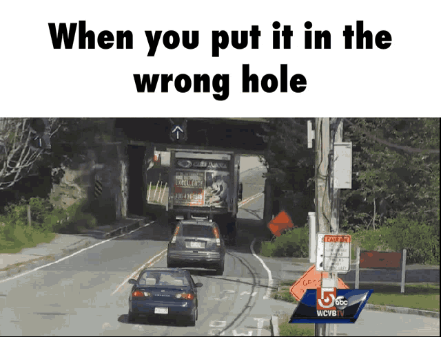 a car is driving under a bridge with the words when you put it in the wrong hole