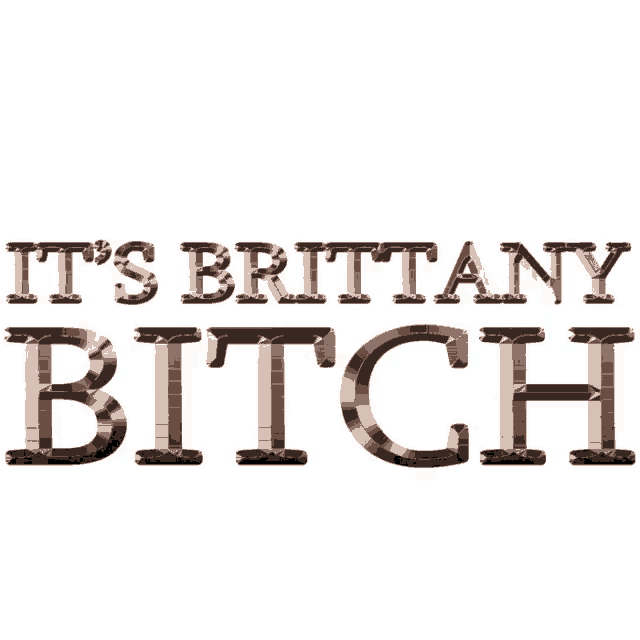 a sign that says it 's brittany bitch on a white background