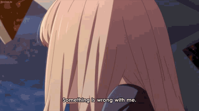 a girl says something is wrong with me