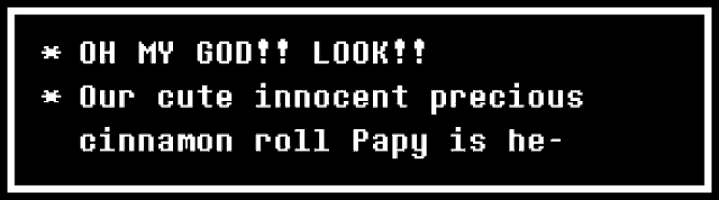 a black and white text box that says oh my god look our cute innocent precious cinnamon roll papy is he .