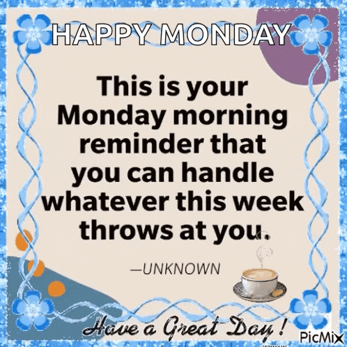 happy monday this is your monday morning reminder that you can handle whatever this week throws at you unknown