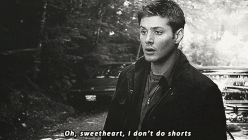 a black and white photo of a man saying oh sweetheart i do n't do shorts .