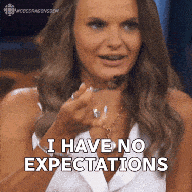a woman is saying i have no expectations
