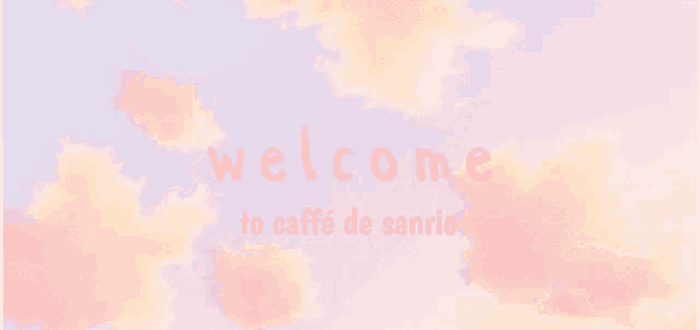 a pink cloudy sky with the words welcome to caffe de sanrio on the bottom