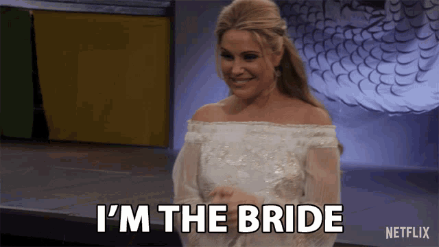 a woman in a wedding dress says i 'm the bride on netflix
