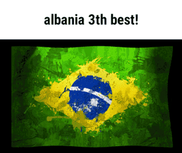 a picture of a brazilian flag with the words albania 3th best