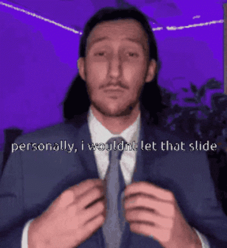 a man in a suit and tie is saying personally i wouldn 't let that slide