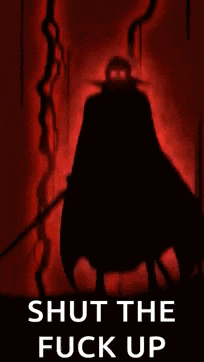 a silhouette of a man with a sword on a red background with the words shut the fuck up