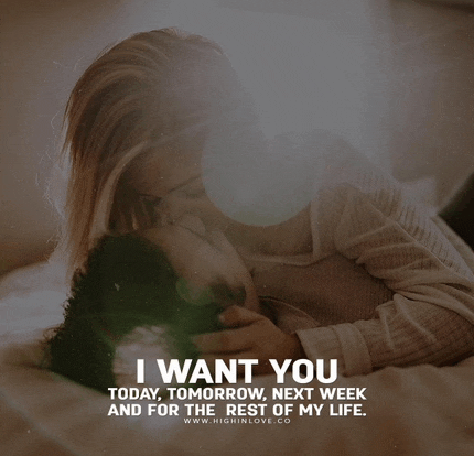 a picture of a man and woman kissing with a caption that says i want you today tomorrow next week and for the rest of my life