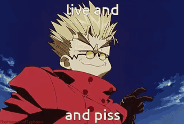 a cartoon character with glasses and a red jacket says " live and piss "