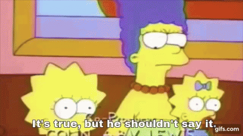 Marge Simpson: It's true, but he shouldn't say it.