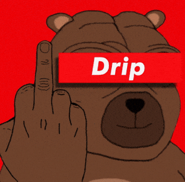 a cartoon bear is giving the middle finger and has the word drip on his eyes