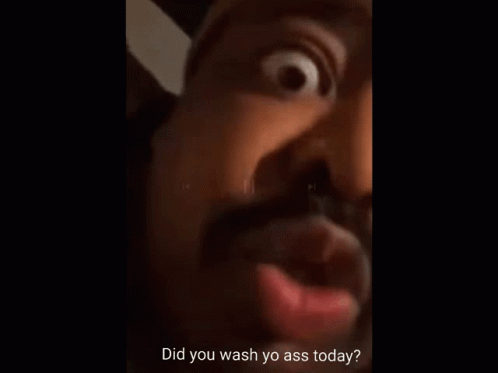 Did You Wash Your Ass Today Wash GIF - Did You Wash Your Ass Today Did You Wash Wash GIFs