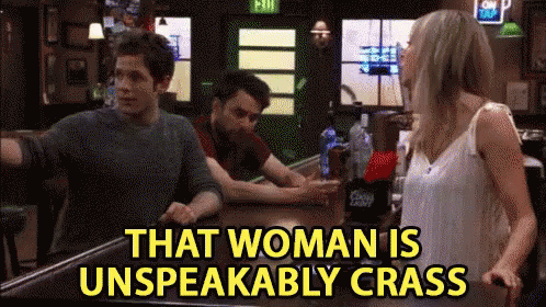That Woman Is Unspeakably Crass - It'S Always Sunny In Philadelphia GIF - Always Sunny In Philadelphia Crass Unspeakably Crass GIFs