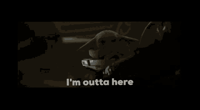 a black background with the words i 'm outta here