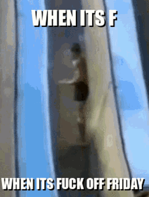 a man is climbing a wall with the words when its f when its fuck off friday below him