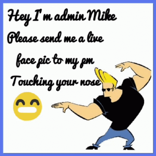Hey Im Admin Mike GIF - Hey Im Admin Mike Please Send Me A Live Face Pic GIFs