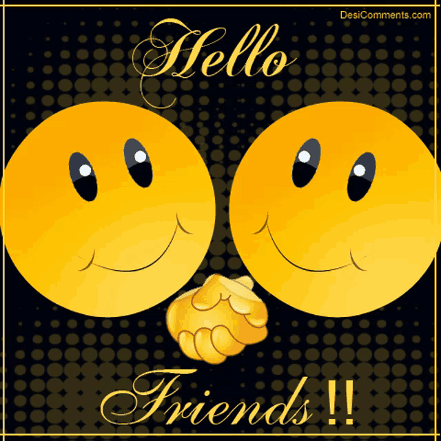 two smiley faces shaking hands with the words hello friends written below them