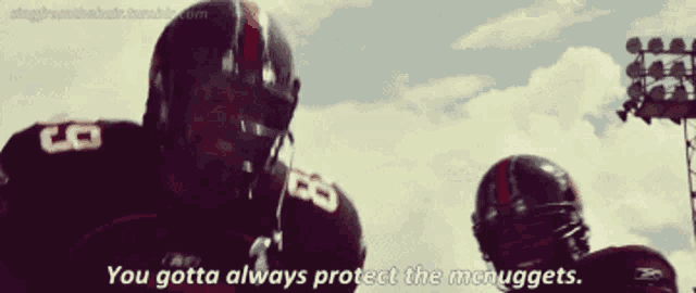 a football player says " you gotta always protect the mcnuggets " in front of another player