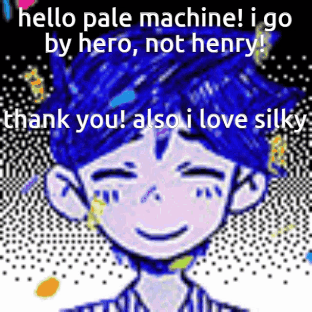 a pixelated image of a boy with the words hello pale machine i go by hero not henry thank you also i love silky on it