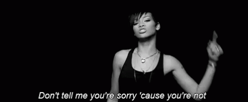 Rihanna Dont Tell Me Youre Sorry Cause Your Not GIF - Rihanna Dont Tell Me Youre Sorry Cause Your Not Music Video GIFs