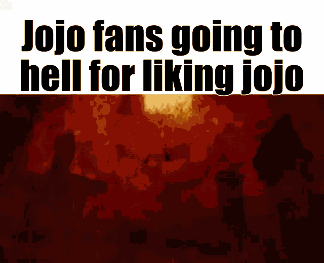 jojo fans going to hell for liking jojo written on a poster