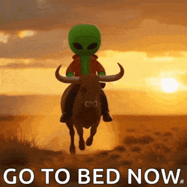 a green alien is riding a bull with the words go to bed now