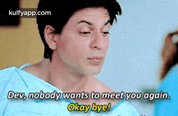 Dev, Nobody Wants To Meet You Again.Okay Byel.Gif GIF - Dev Nobody Wants To Meet You Again.Okay Byel Shah Rukh Khan GIFs