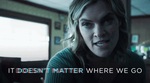 It Doesnt Matter Where We Go Not Important GIF - It Doesnt Matter Where We Go Not Important Dangerous GIFs