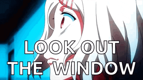 a girl is looking out a window with the words `` look out the window '' above her .