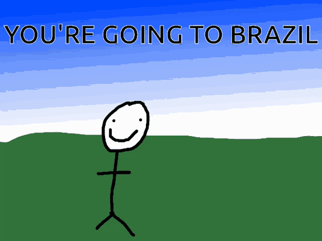 a drawing of a stick figure with the words " you 're going to brazil " below it
