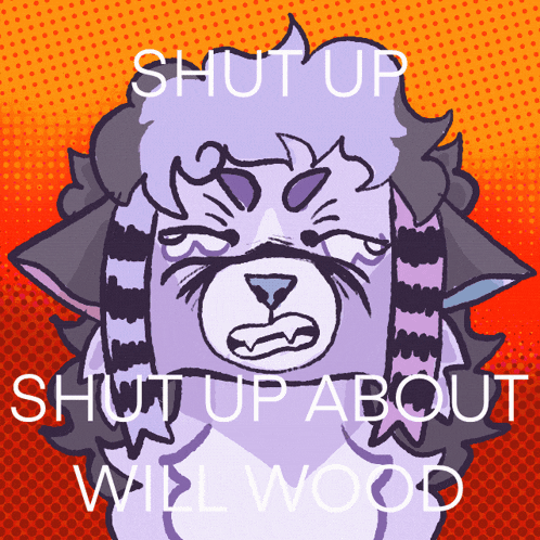 a drawing of a cat with the words shut up shut up about will wood written below it