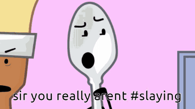 a cartoon spoon with a sad face and the words sir you really aren t #slaying