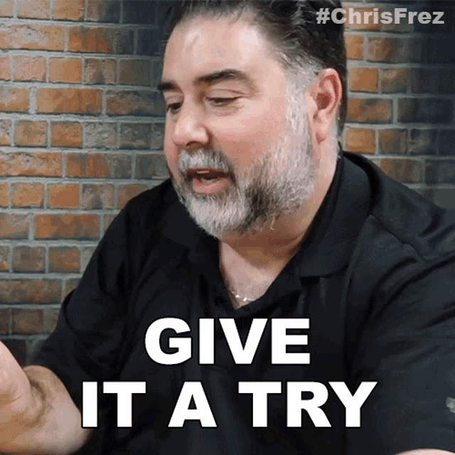 a man with a beard says " give it a try "