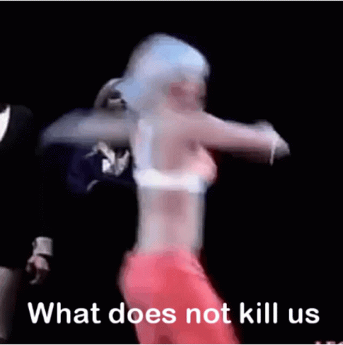 What Does Not Kill Us Makes Us Hotter GIF