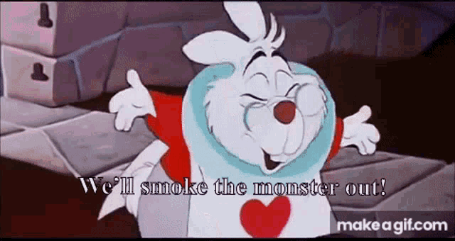 white rabbit from alice in wonderland is giving a thumbs up and saying `` we 'll smoke the monster out ''