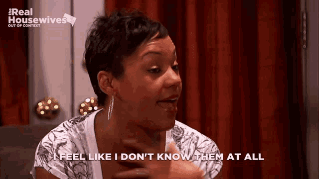 a woman says " i feel like i don t know them at all "