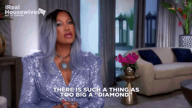 a woman says there is such a thing as too big a diamond in a living room