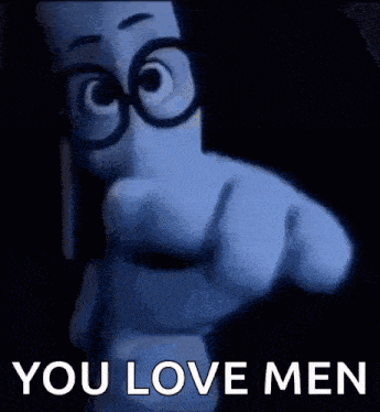 a cartoon character pointing at the camera with the words `` you love men '' .