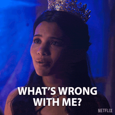 a woman with a crown on her head is asking what 's wrong with me