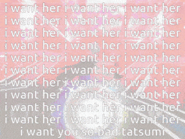 i want her i want her i want her i want her i want her i want her i want her i want you so bad