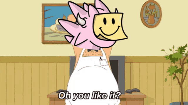 a cartoon character says " oh you like it "