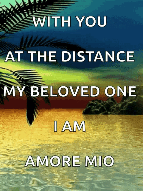 a poster that says ' with you at the distance my beloved one i am amore mio ' on it