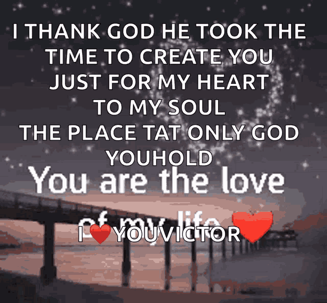a picture of a bridge with the words " i thank god he took the time to create you just for my heart to my soul "