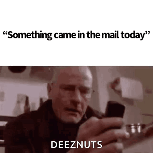 Deez Something Came In The Mail Today GIF - Deez Something Came In The Mail Today Deez Nuts GIFs