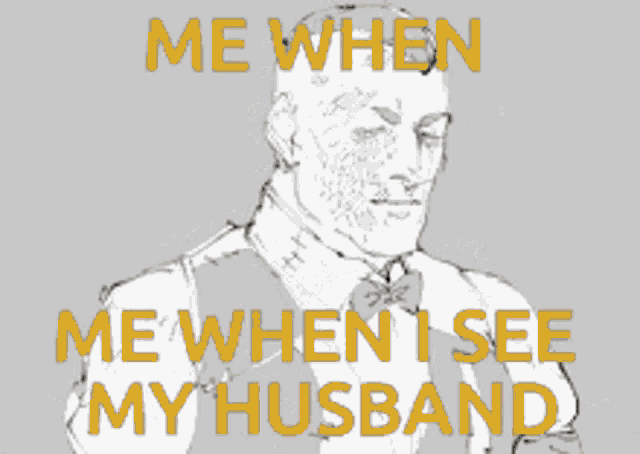 a drawing of a man with the words me when me when i see my husband on the bottom