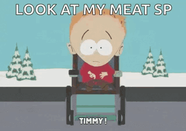a cartoon of a boy in a wheelchair with the words `` look at my meat sp timmy ! ''