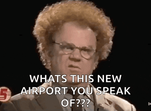 a man with curly hair and glasses is asking what 's this new airport you speak of .