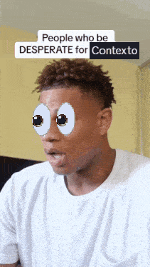 a man with googly eyes and the words people who be desperate for contexto on the bottom